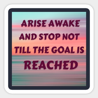 Arise Awake And Stop Not Till The Goal Is Reached - 3 Sticker